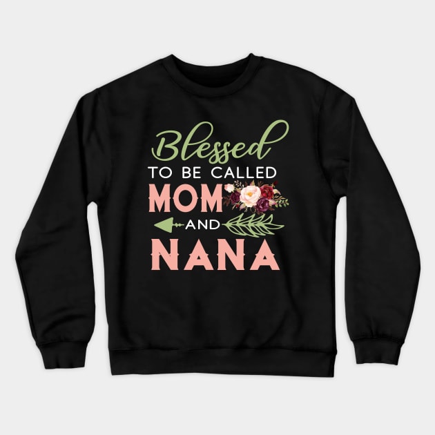 Blessed To Be Call Mom And Nana Shirt Mother_s Day Gifts Crewneck Sweatshirt by Simpsonfft